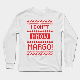 I don't know Margo! Long Sleeve T-Shirt